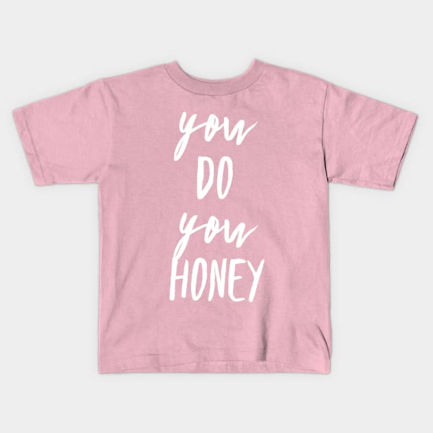 You Do You Honey Kids T-Shirt by GrayDaiser